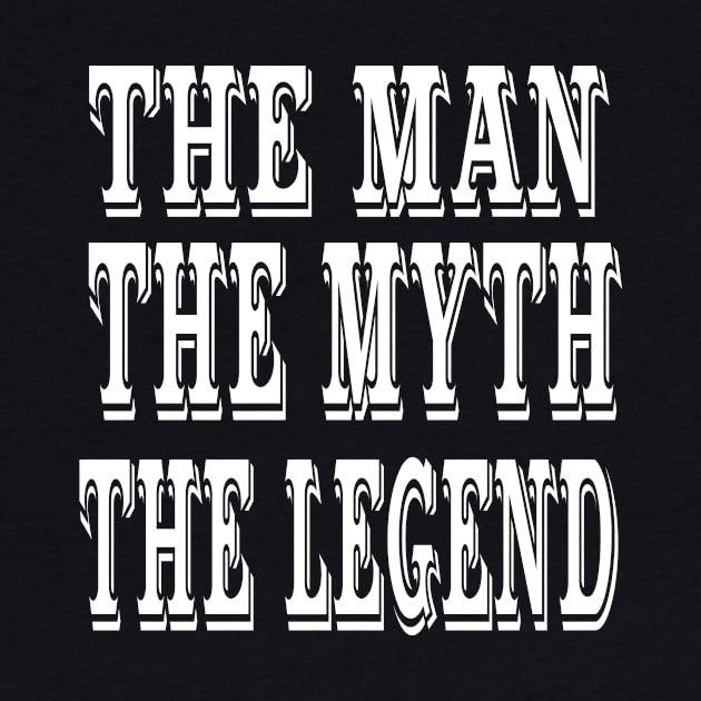 The Man The Myth The Legend (white) by Eric03091978